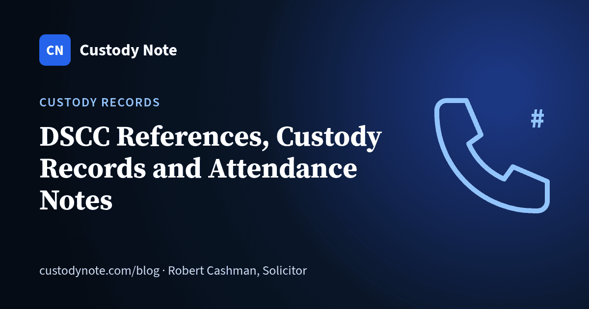 Custody Note blog: DSCC References, Custody Records and Attendance Notes